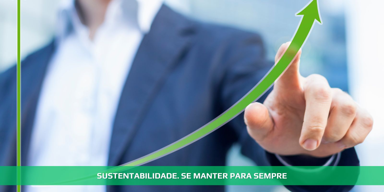 SUSTENTABILIDADE. SUA EMPRESA PRECISA DISTO